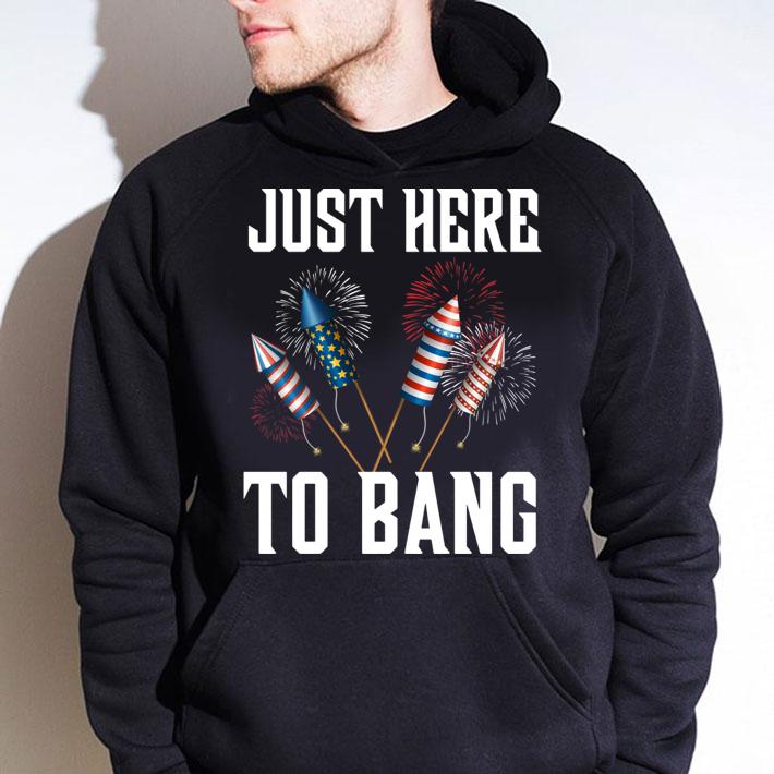 Firework Just Here To Bang America 4th Of July Independence Day t-shirt hoodie
