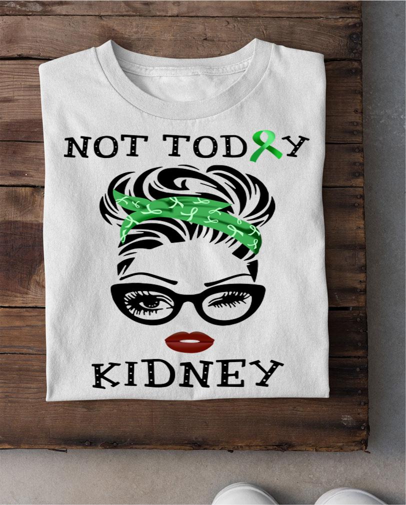 Hot Lady Not today Kidney Disease t-shirt shirt