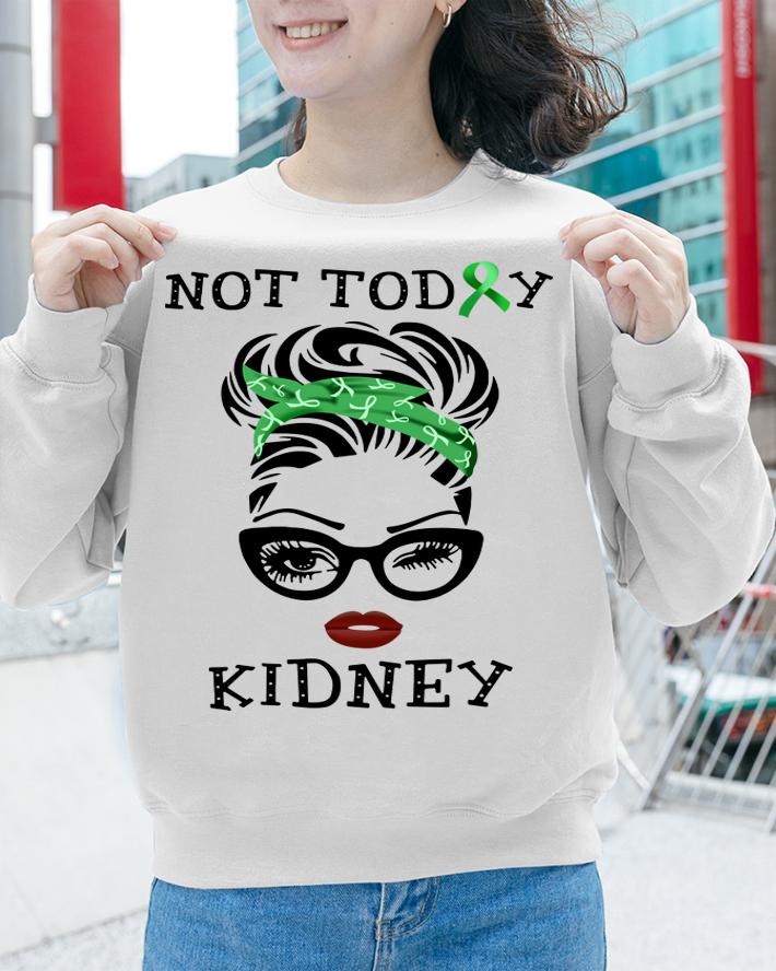Hot Lady Not today Kidney Disease t-shirt sweatshirt