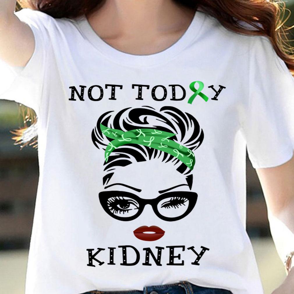 Hot Lady Not today Kidney Disease t-shirt woman shirt