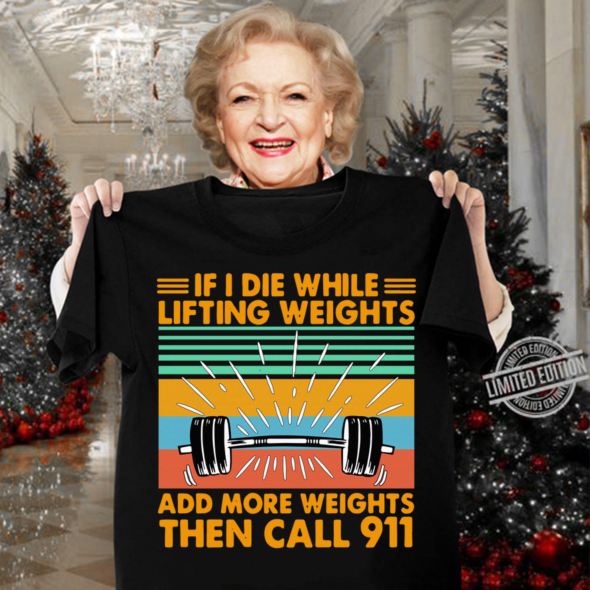 If I Die Whitle Lifting Weights Add More Weights Then Call 911 Vintage Retro t-shirt woman shirt