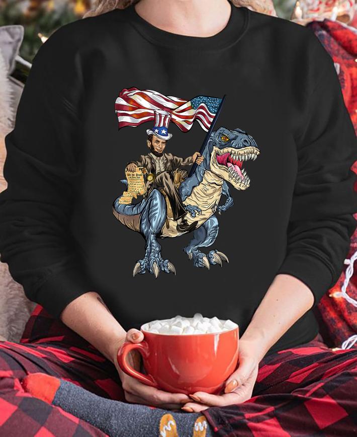 Ahbraham Lincoln Murica American Flag Ride T-rex 4th Of July Independence Day t-shirt sweatshirt