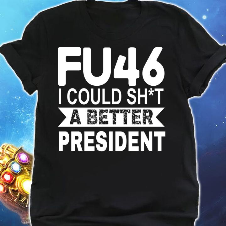 Anti Joe Biden Funny FU46 I Could Shit A Better President t-shirt shirt