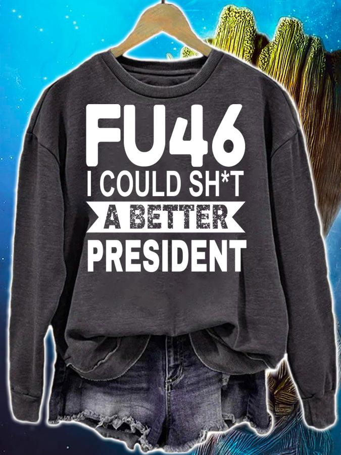 Anti Joe Biden Funny FU46 I Could Shit A Better President t-shirt sweatshirt