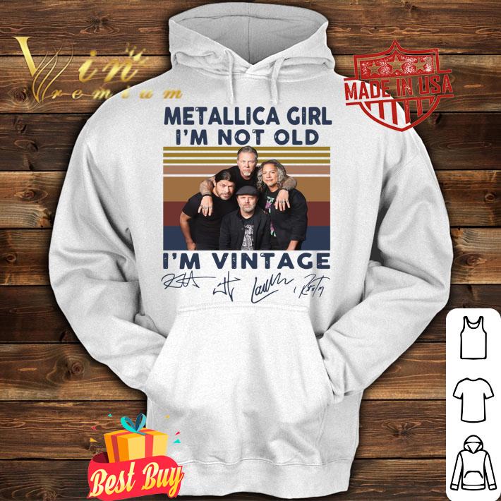Band Metallica girl i’m not old i’m vintage signatures t-shirt hoodie