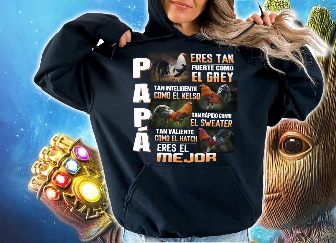 Original Chicken Papa Eres Tan Fuerte Como El Grey Tan Inteligente Como El Kelso Mejor t-shirt hoodie