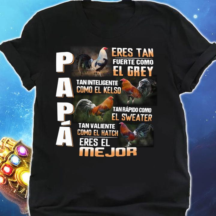 Original Chicken Papa Eres Tan Fuerte Como El Grey Tan Inteligente Como El Kelso Mejor t-shirt shirt