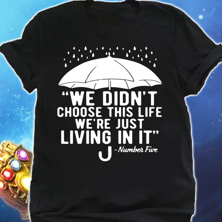 We Didn’t Choose This Life We’re Just Living In It Umbrella t-shirt shirt