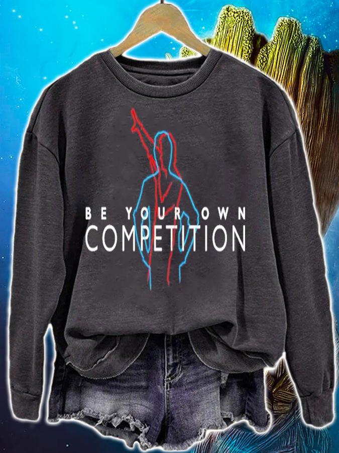 Be Your Own Competition Shirt t-shirt sweatshirt