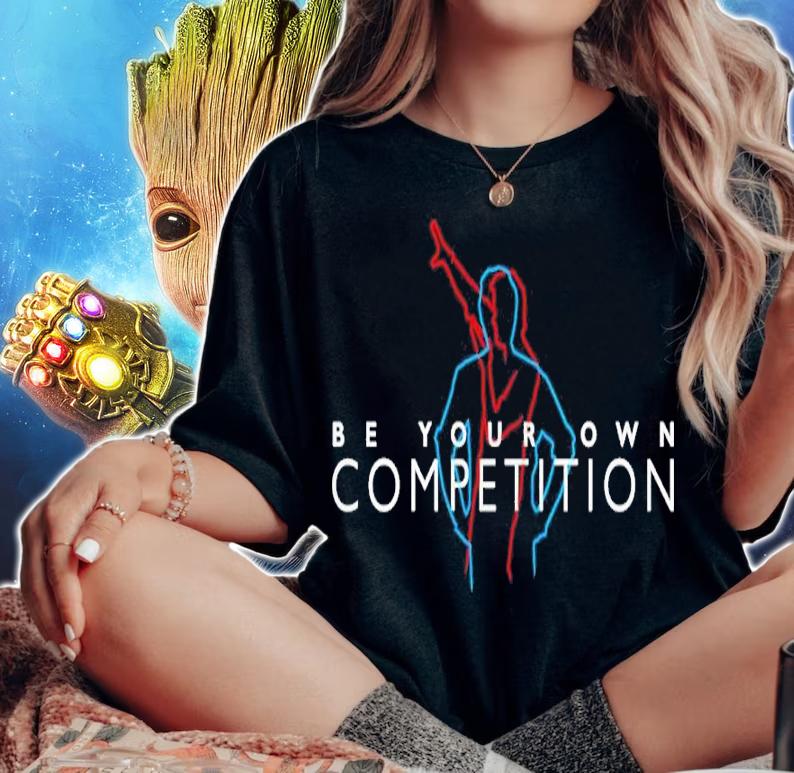 Be Your Own Competition Shirt t-shirt woman shirt