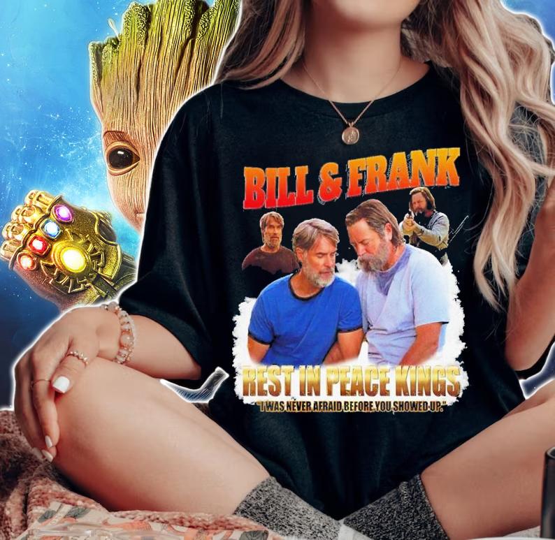 Bill And Frank Rest In Peace Kings I Was Never Afraid Before You Showed Up Shirt t-shirt woman shirt