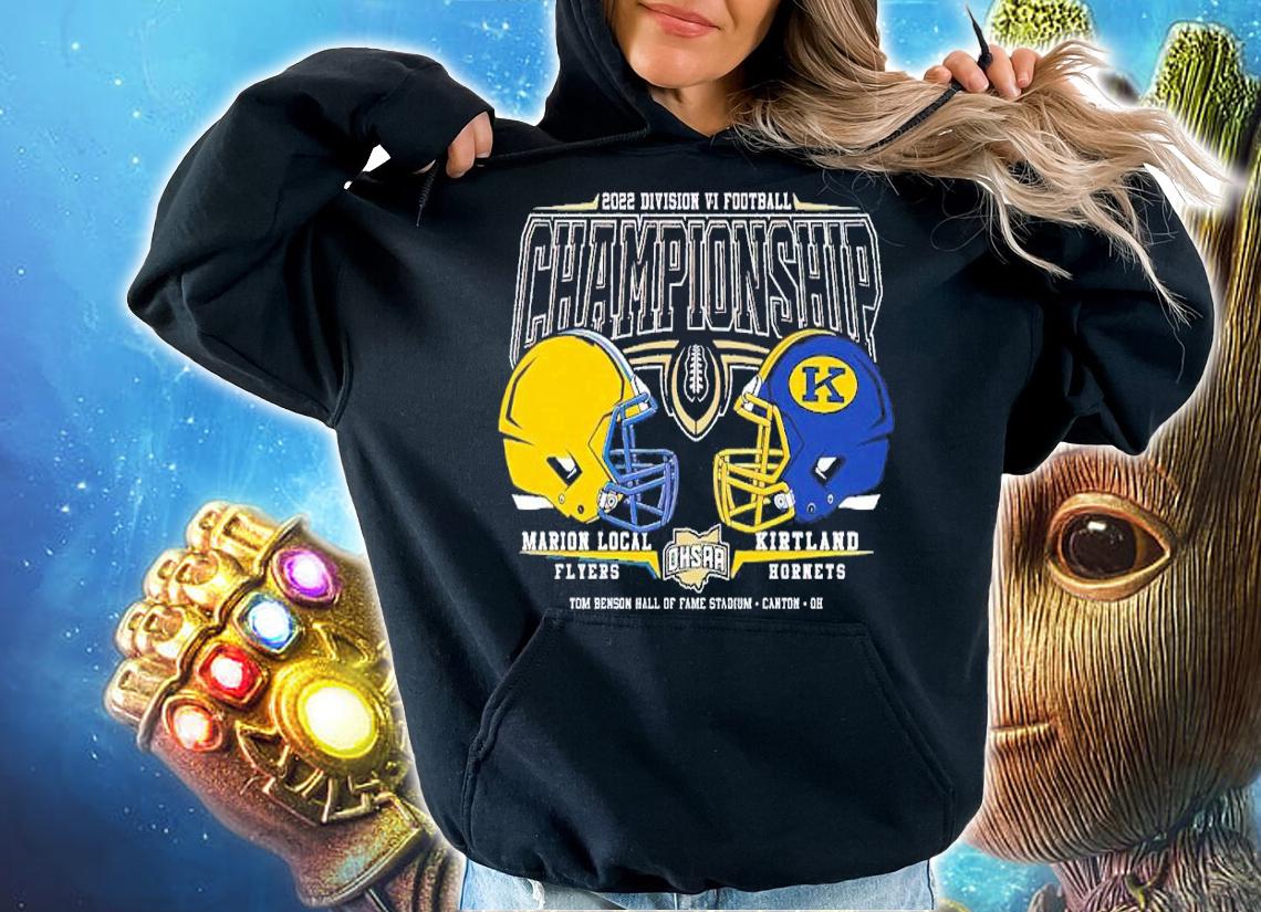 2022 OHSAA Football Division VI State Championship Marion Local Flyers and Kirktland Hornets shirt t-shirt hoodie