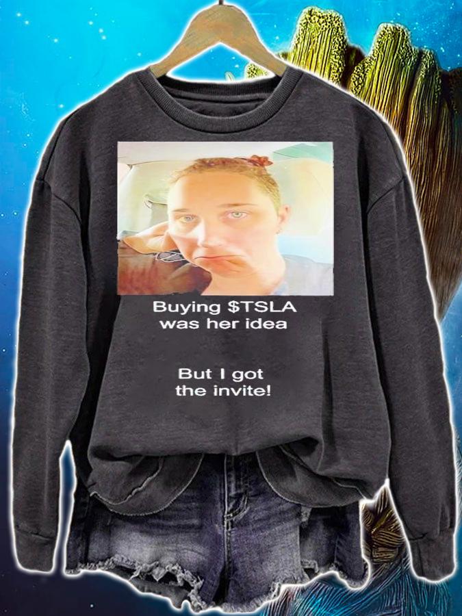 Buying Tsla was her idea but I got the invite shirt t-shirt sweatshirt