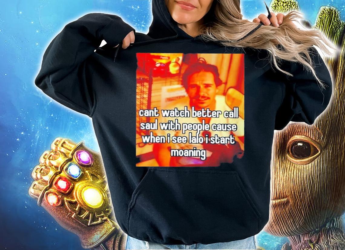 Cant Watch Better Call Saul With People Cause Shirt t-shirt hoodie