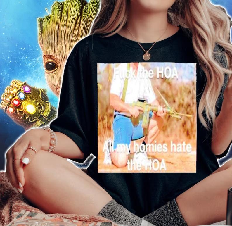 Fuck the hoa all my homies hate the hoa shirt t-shirt woman shirt