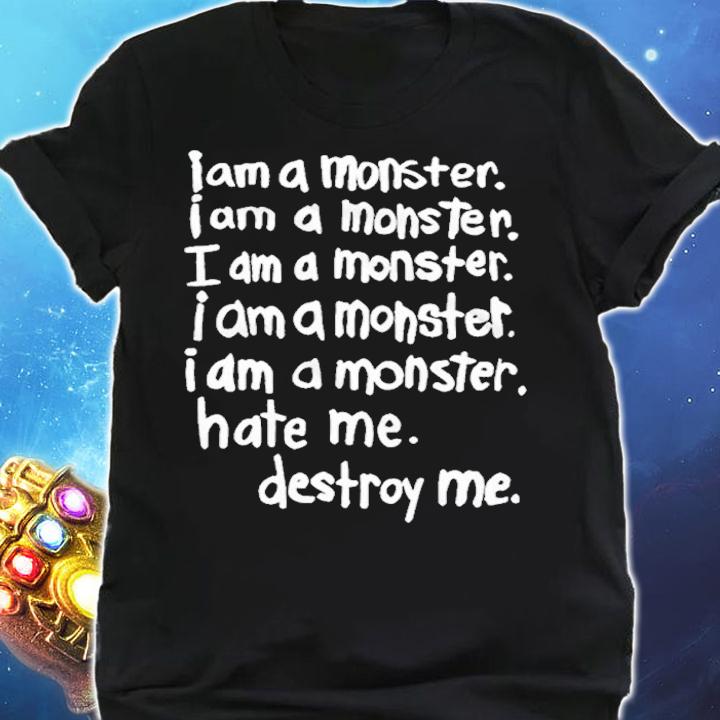 I Am A Monster Hate Me Destroy Me Shirt t-shirt shirt