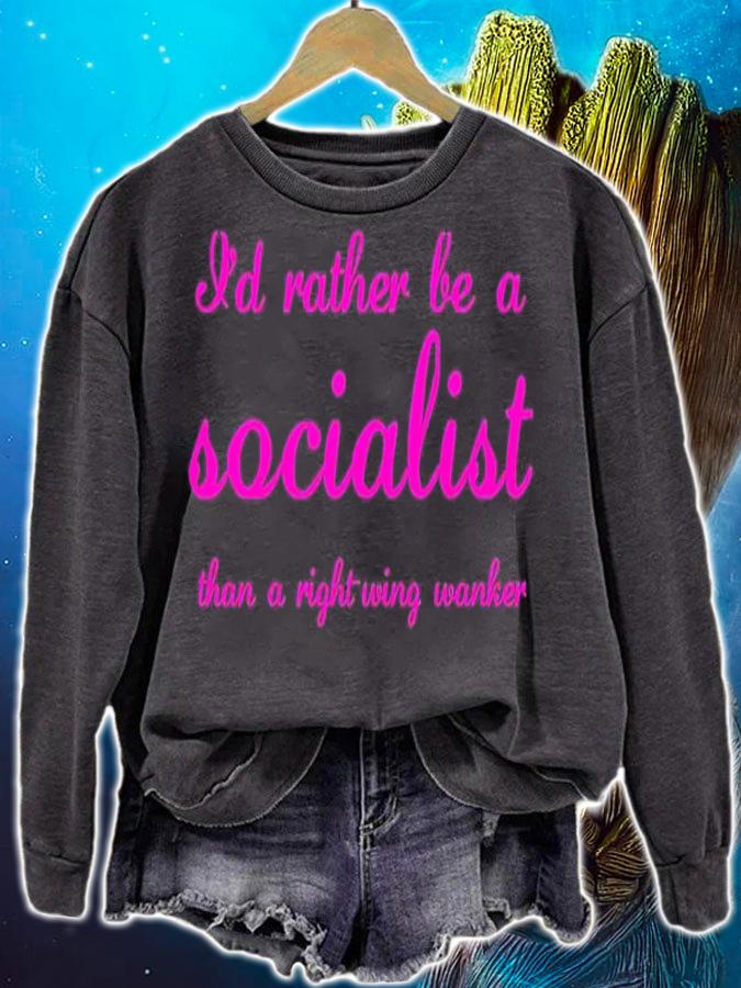 I'd rather be a socialist than a right wing wanker shirt t-shirt sweatshirt