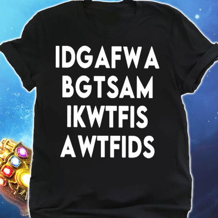 Idgafwa Bgtsam Ikwtfis Awtfids Shirt t-shirt shirt