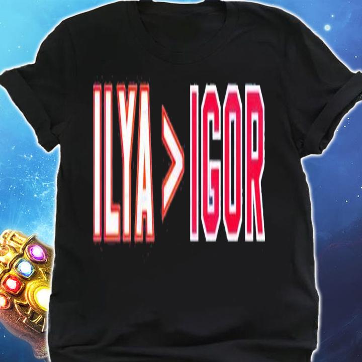 Ilya is greater than Igor shirt t-shirt shirt