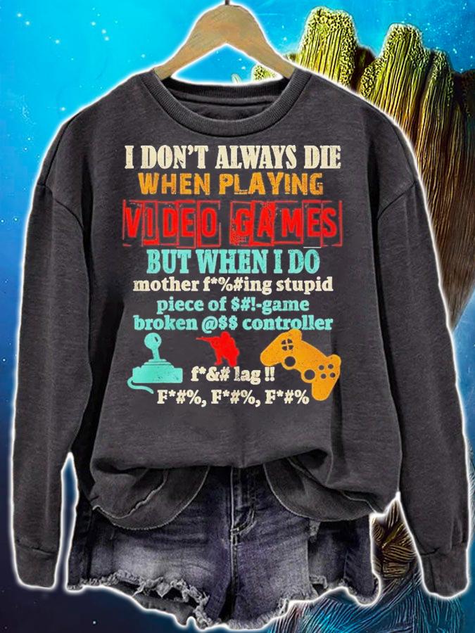 I don't always die when playing video games but when I do mother fucking stupid shirt t-shirt sweatshirt
