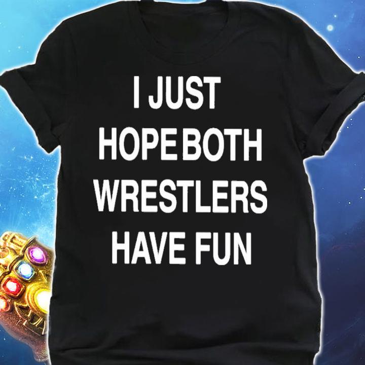 I Just Hope Both Wrestlers Have Fun Shirt t-shirt shirt