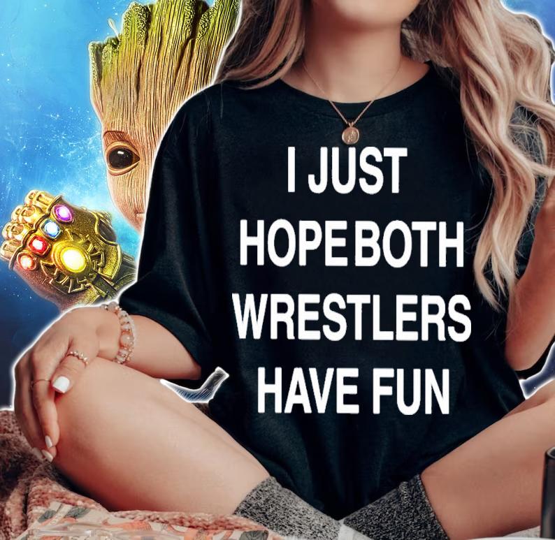 I Just Hope Both Wrestlers Have Fun Shirt t-shirt woman shirt
