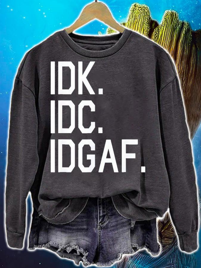 IDK IDC IDGAF shirt t-shirt sweatshirt
