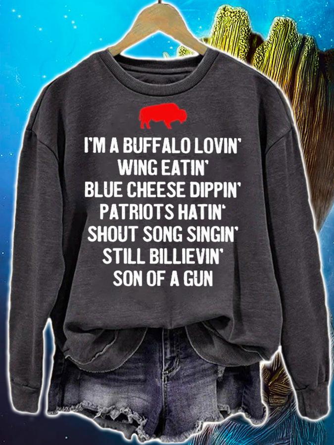 Im a Buffalo lovin wing eatin blue chesse dippin patriots hatin shout song singin still bilievin son of a gun t-shirt sweatshirt