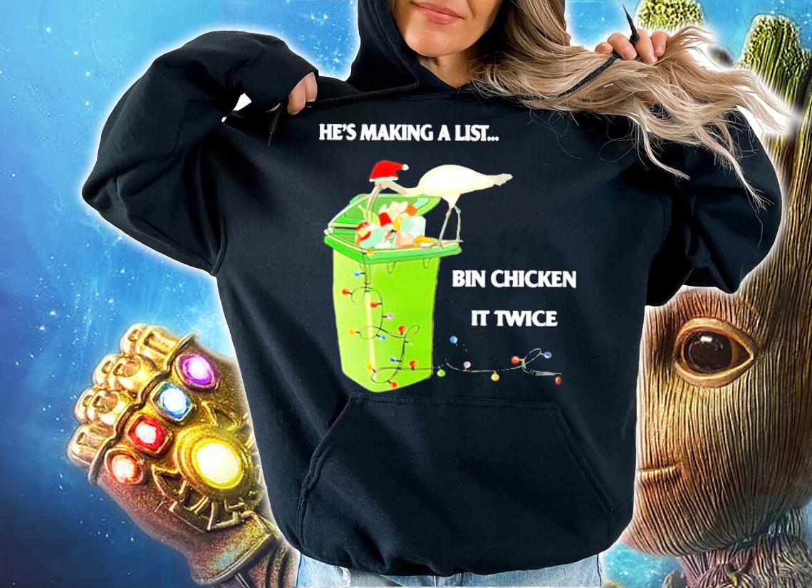 He's Making A List Bin Chicken It Twice Christmas Shirt t-shirt hoodie