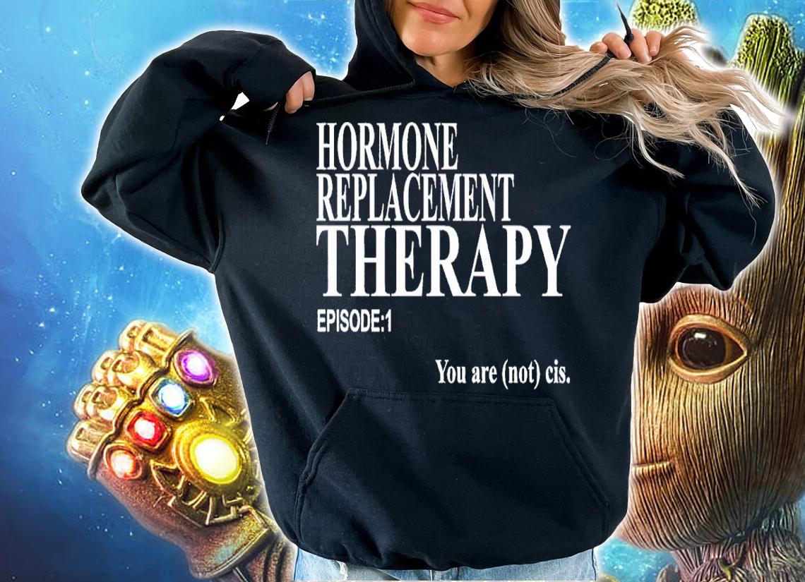 Hormone Replacement Therapy shirt t-shirt hoodie