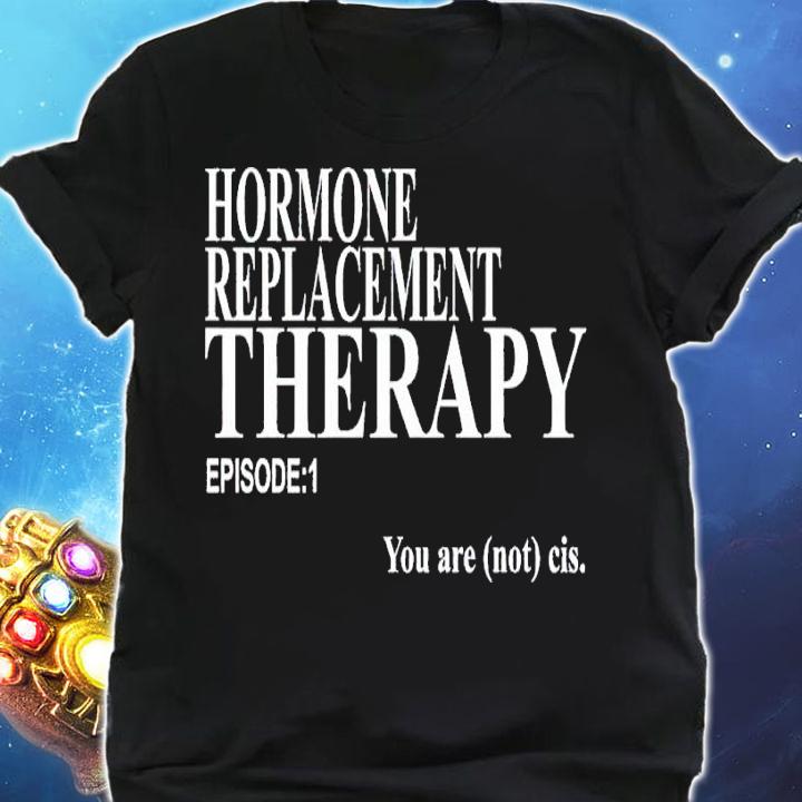 Hormone Replacement Therapy shirt t-shirt shirt