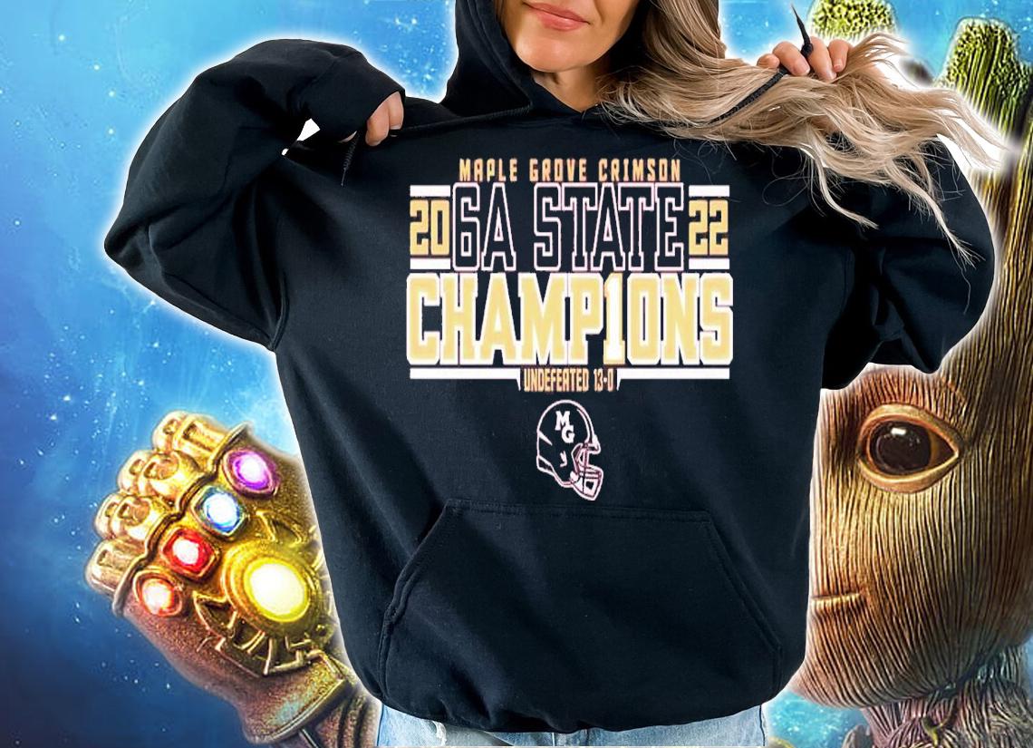 Maple Grove Crimson 6A State Champions 2022 shirt t-shirt hoodie
