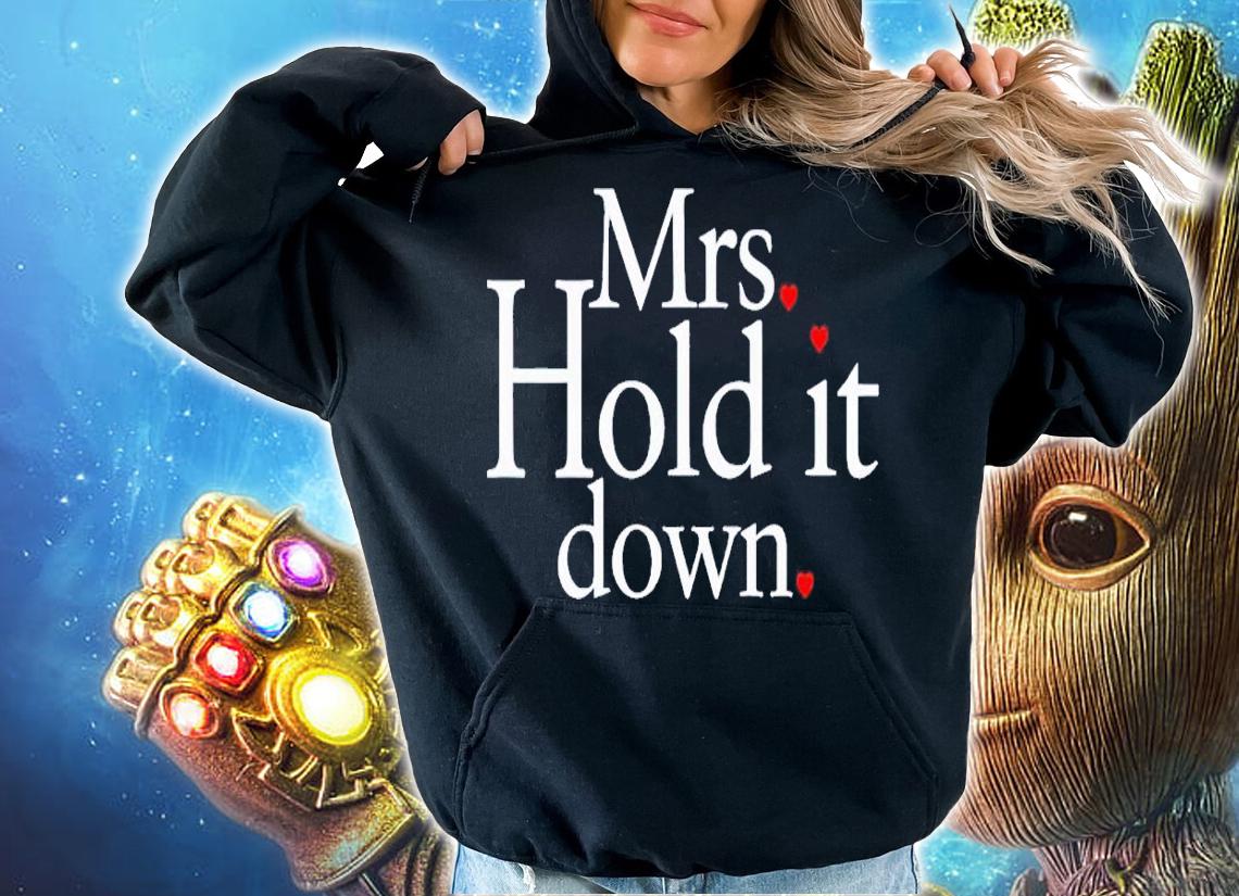 Mrs Hold it down shirt t-shirt hoodie