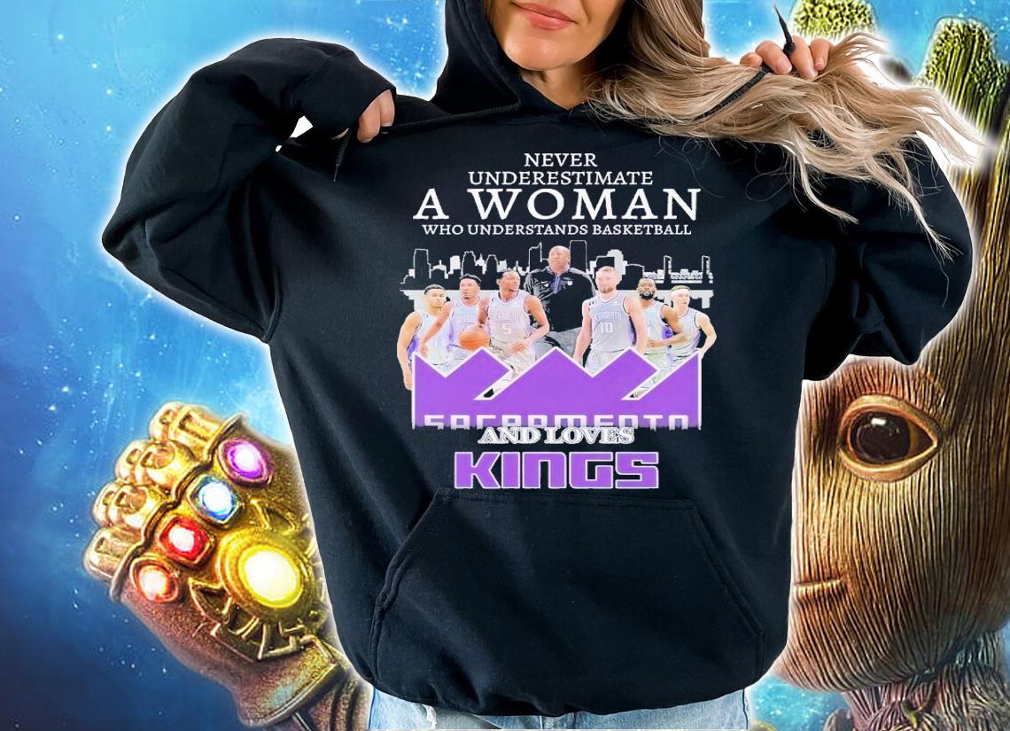 Never underestimate a woman who understands basketball and loves Kings shirt t-shirt hoodie