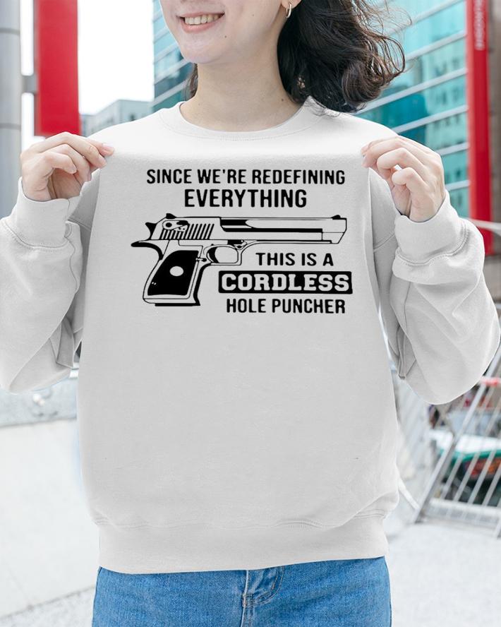 Since We're Redefining Everything This Is A Cordless Hole Puncher Shirt t-shirt sweatshirt