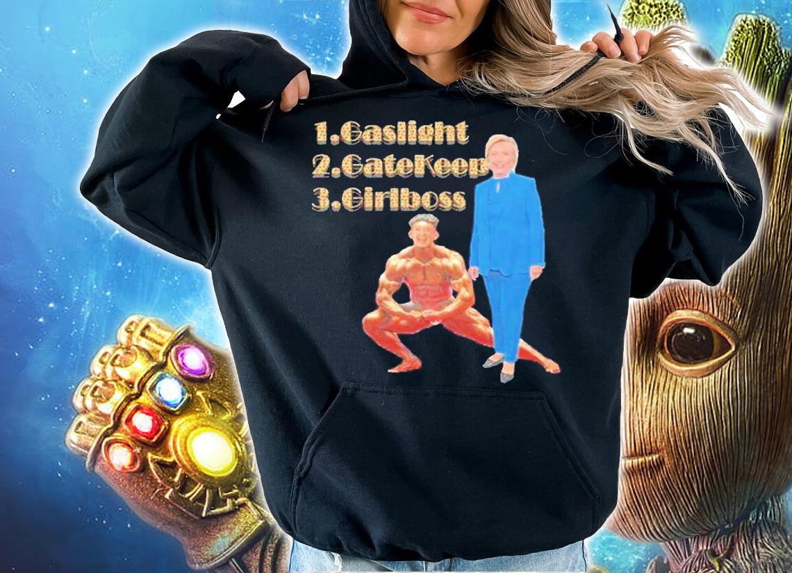 1 gaslight 2 gatekeep 3 girlboss shirt t-shirt hoodie
