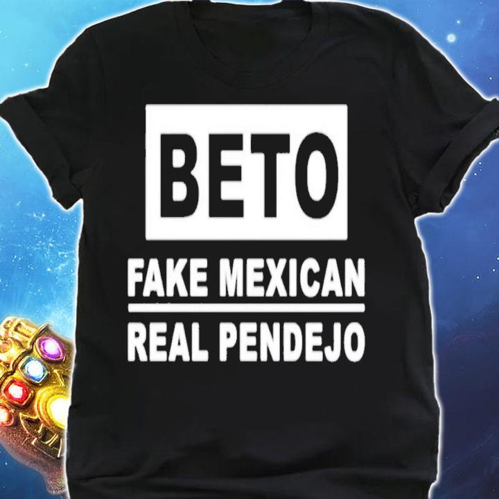 Beto fake Mexican real Pendejo shirt t-shirt shirt