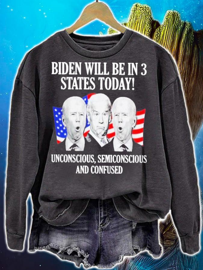 Biden Will Be In 3 States Today Unconscious Semiconscious And Confused Shirt t-shirt sweatshirt
