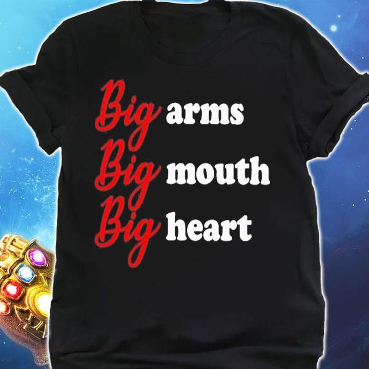Big Arms Big Mouth Big Heart Shirt t-shirt shirt