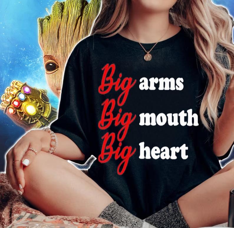 Big Arms Big Mouth Big Heart Shirt t-shirt woman shirt