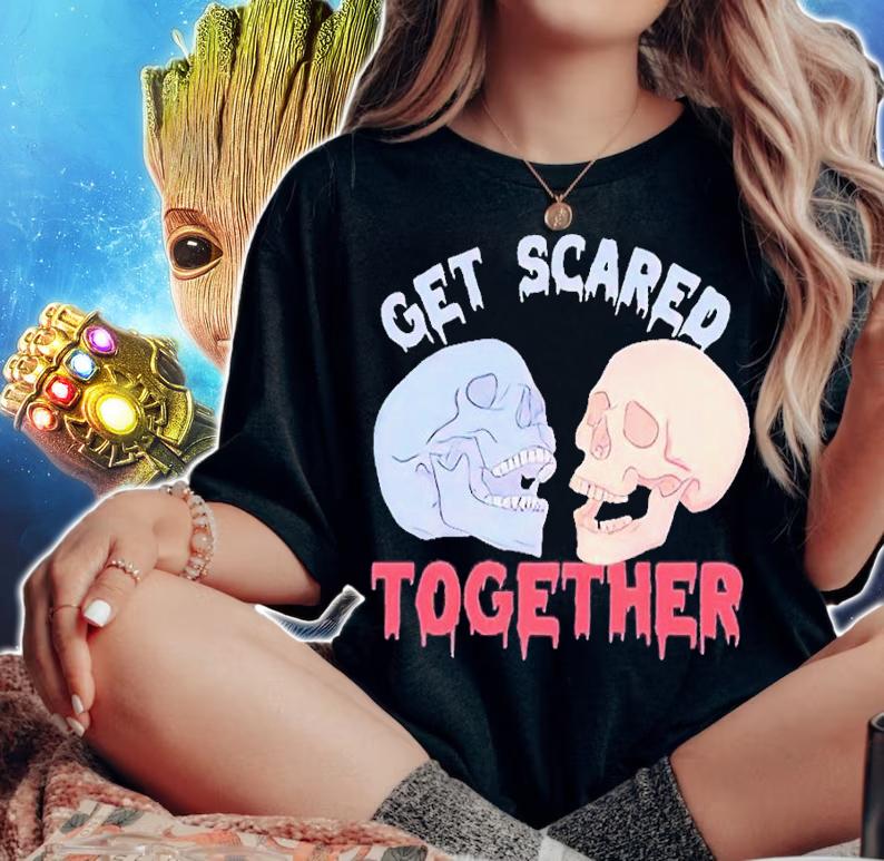 Get scared together Valentines Day shirt t-shirt woman shirt