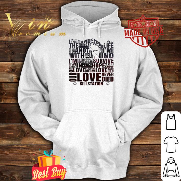 Our Love Never Died Killstation Shirt t-shirt hoodie