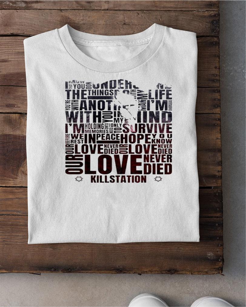 Our Love Never Died Killstation Shirt t-shirt shirt