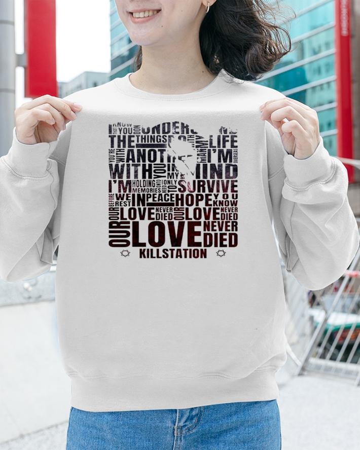 Our Love Never Died Killstation Shirt t-shirt sweatshirt