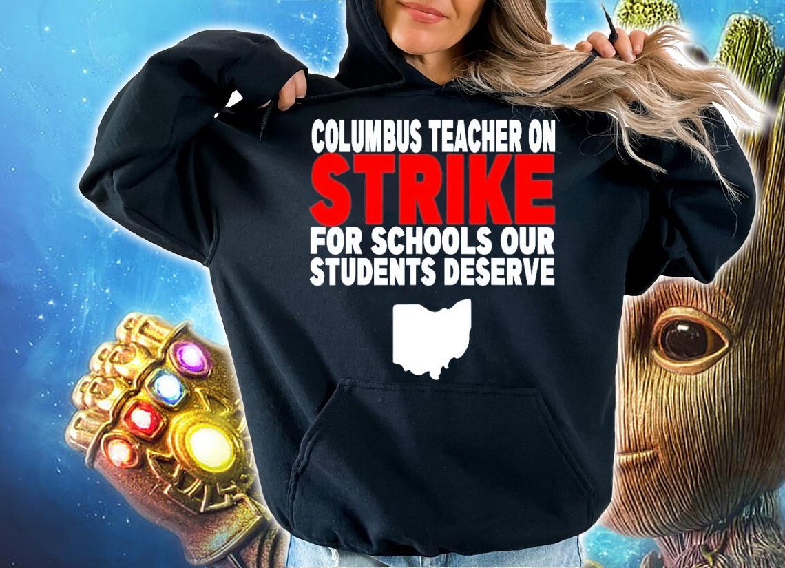 Columbus Teachers On Strike For School Our Students Deserve T-Shirt t-shirt hoodie