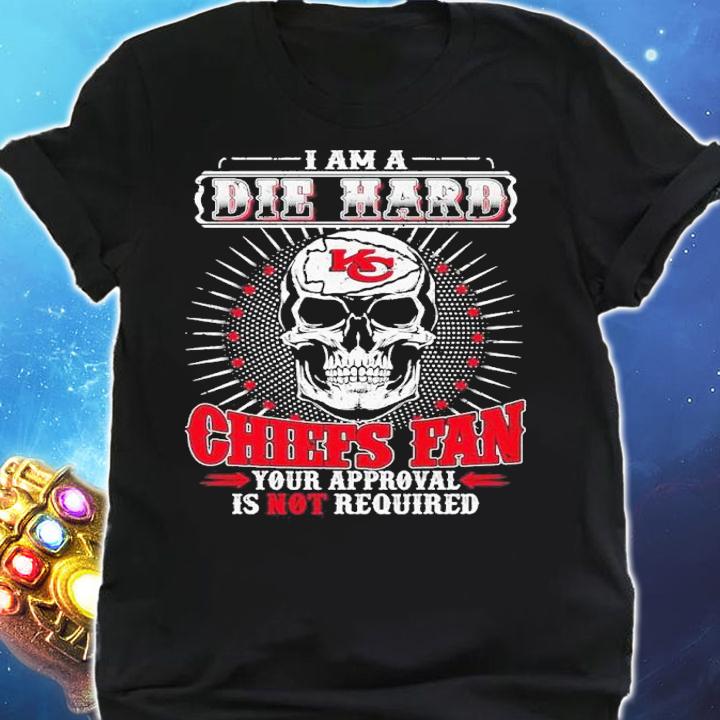 Kansas City Chiefs Skull I Am A Diehard Chiefs Fan Your Approval Is Not Required Shirt t-shirt shirt