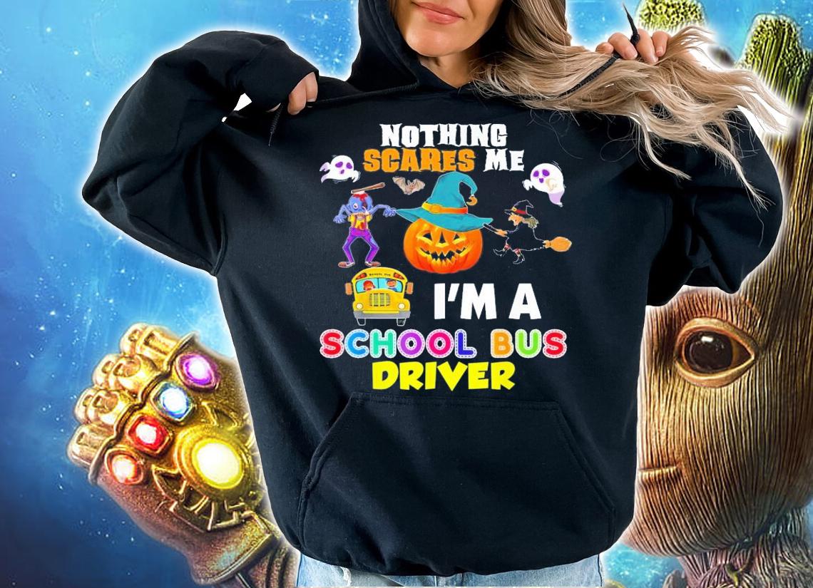 Nothing Scares Me I'm A School Bus Driver You Can't Scary T-Shirt t-shirt hoodie