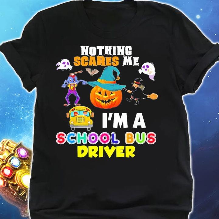 Nothing Scares Me I'm A School Bus Driver You Can't Scary T-Shirt t-shirt shirt