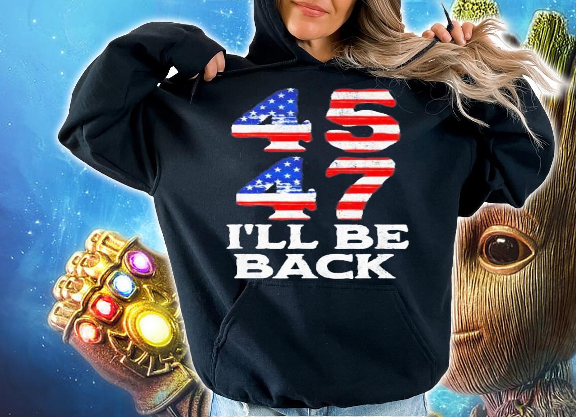 45 47 Trump 2024 I'll Be Back USA Flag t-shirt hoodie
