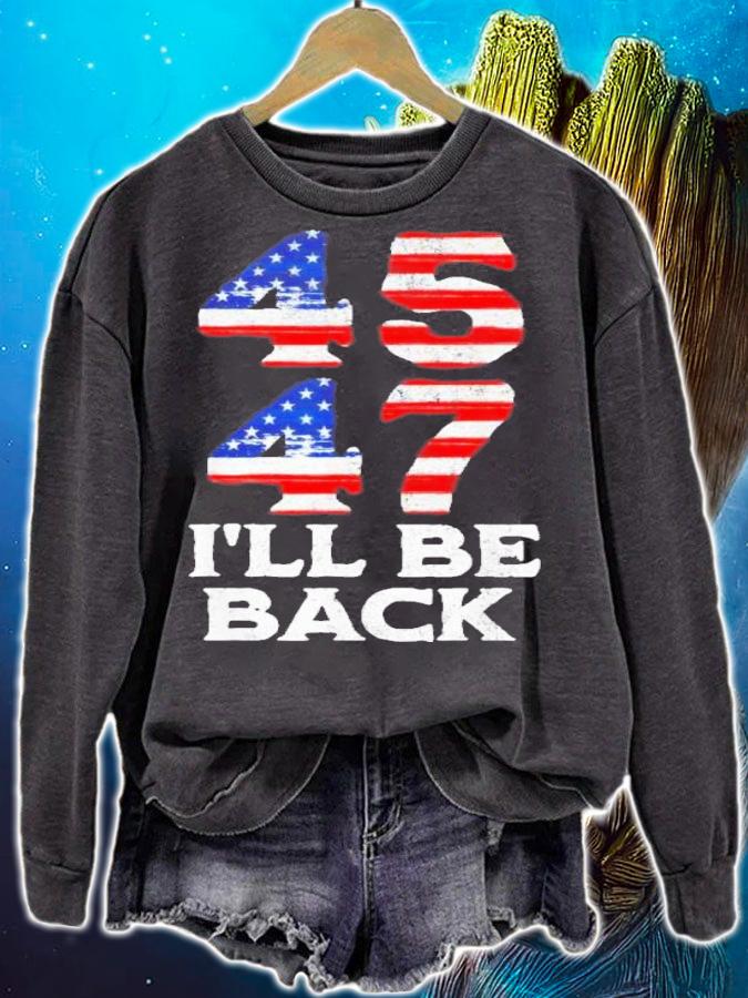 45 47 Trump 2024 I'll Be Back USA Flag t-shirt sweatshirt